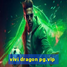 vivi dragon pg.vip